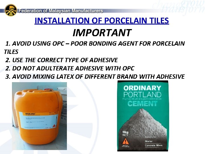 INSTALLATION OF PORCELAIN TILES IMPORTANT 1. AVOID USING OPC – POOR BONDING AGENT FOR