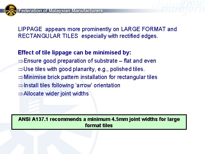 LIPPAGE appears more prominently on LARGE FORMAT and RECTANGULAR TILES especially with rectified edges.