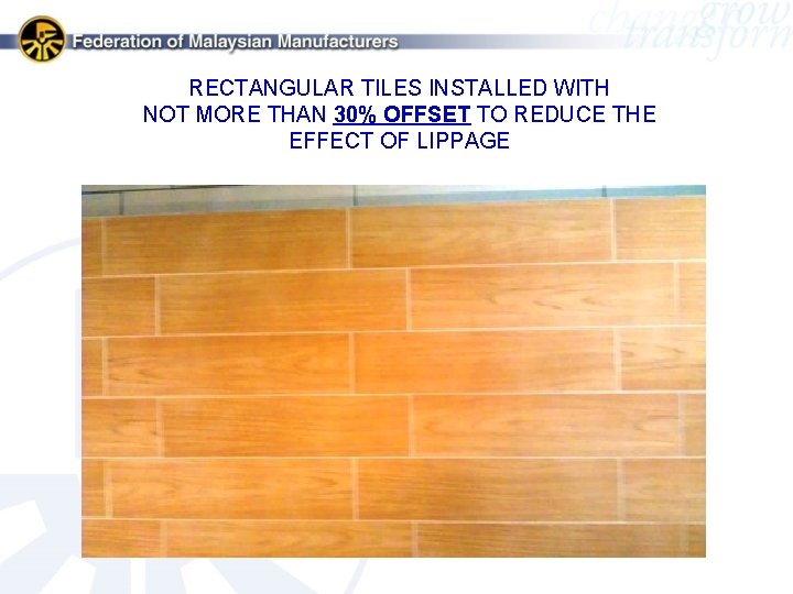RECTANGULAR TILES INSTALLED WITH NOT MORE THAN 30% OFFSET TO REDUCE THE EFFECT OF