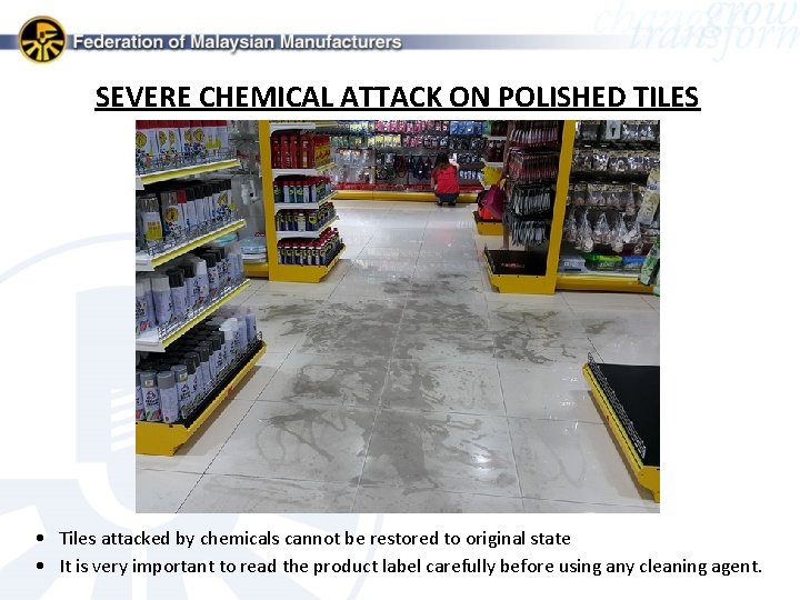 SEVERE CHEMICAL ATTACK ON POLISHED TILES • Tiles attacked by chemicals cannot be restored