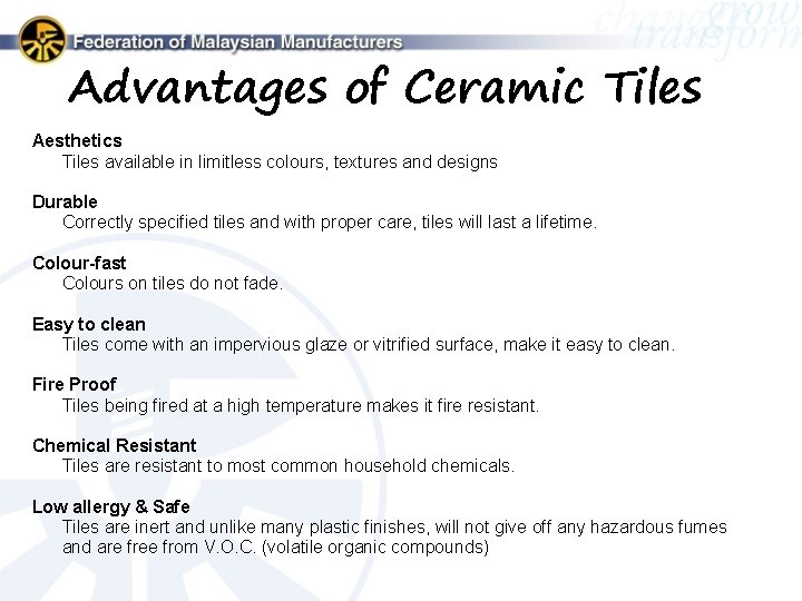 Advantages of Ceramic Tiles Aesthetics Tiles available in limitless colours, textures and designs Durable