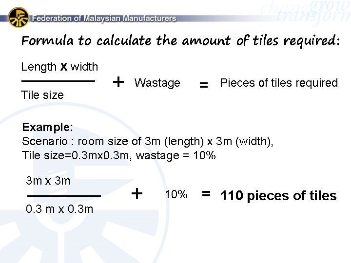 Formula to calculate the amount of tiles required: Length x width Tile size +
