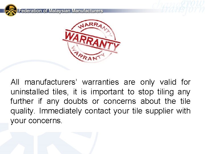 All manufacturers’ warranties are only valid for uninstalled tiles, it is important to stop