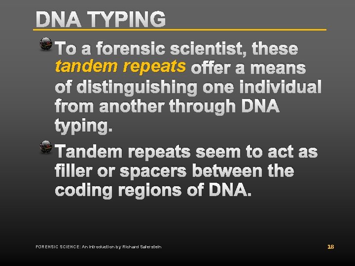 DNA TYPING To a forensic scientist, these tandem repeats offer a means of distinguishing DNA TYPING To a forensic scientist, these tandem repeats offer a means of distinguishing