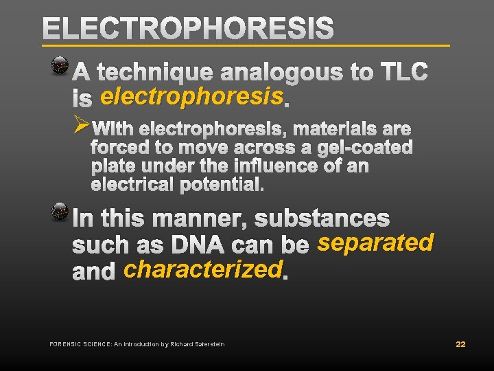 ELECTROPHORESIS A technique analogous to TLC is electrophoresis. Ø With electrophoresis, materials are forced ELECTROPHORESIS A technique analogous to TLC is electrophoresis. Ø With electrophoresis, materials are forced