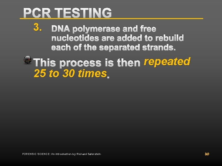PCR TESTING 3. DNA polymerase and free nucleotides are added to rebuild each of PCR TESTING 3. DNA polymerase and free nucleotides are added to rebuild each of