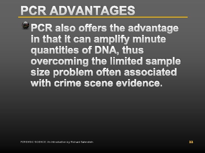 PCR ADVANTAGES PCR also offers the advantage in that it can amplify minute quantities PCR ADVANTAGES PCR also offers the advantage in that it can amplify minute quantities