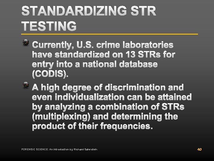 STANDARDIZING STR TESTING Currently, U. S. crime laboratories have standardized on 13 STRs for STANDARDIZING STR TESTING Currently, U. S. crime laboratories have standardized on 13 STRs for