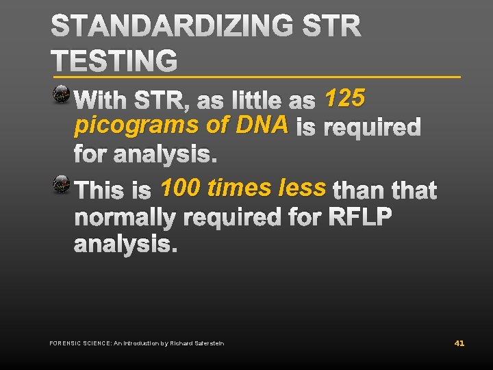 STANDARDIZING STR TESTING With STR, as little as 125 picograms of DNA is required STANDARDIZING STR TESTING With STR, as little as 125 picograms of DNA is required