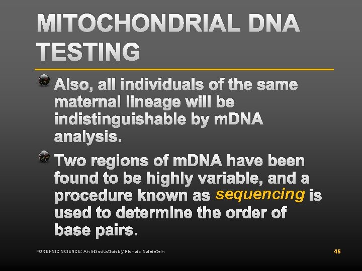 MITOCHONDRIAL DNA TESTING Also, all individuals of the same maternal lineage will be indistinguishable MITOCHONDRIAL DNA TESTING Also, all individuals of the same maternal lineage will be indistinguishable