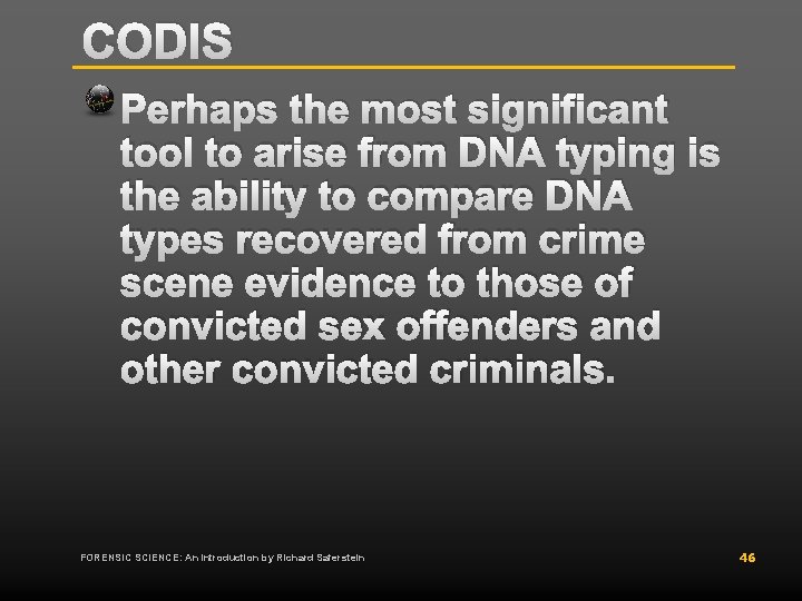 CODIS Perhaps the most significant tool to arise from DNA typing is the ability CODIS Perhaps the most significant tool to arise from DNA typing is the ability