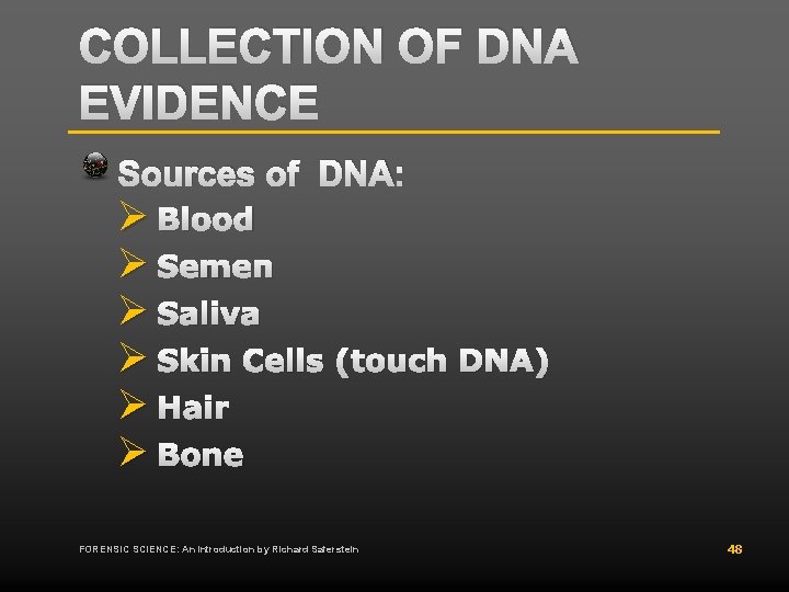 COLLECTION OF DNA EVIDENCE Sources of DNA: Ø Blood Ø Semen Ø Saliva Ø COLLECTION OF DNA EVIDENCE Sources of DNA: Ø Blood Ø Semen Ø Saliva Ø