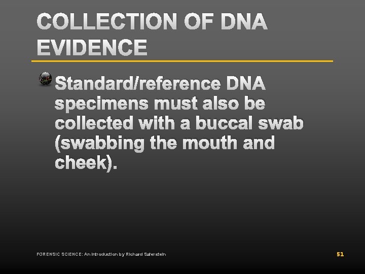 COLLECTION OF DNA EVIDENCE Standard/reference DNA specimens must also be collected with a buccal COLLECTION OF DNA EVIDENCE Standard/reference DNA specimens must also be collected with a buccal