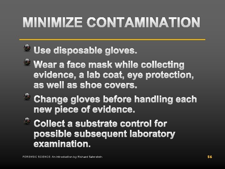 MINIMIZE CONTAMINATION Use disposable gloves. Wear a face mask while collecting evidence, a lab MINIMIZE CONTAMINATION Use disposable gloves. Wear a face mask while collecting evidence, a lab