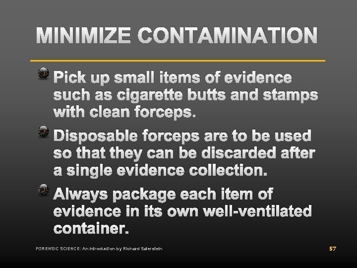 MINIMIZE CONTAMINATION Pick up small items of evidence such as cigarette butts and stamps MINIMIZE CONTAMINATION Pick up small items of evidence such as cigarette butts and stamps