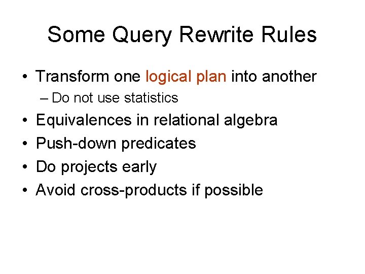 Some Query Rewrite Rules • Transform one logical plan into another – Do not