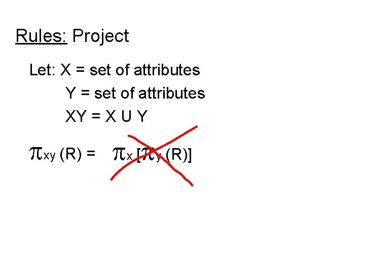 Rules: Project Let: X = set of attributes Y = set of attributes XY