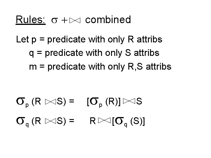Rules: + combined Let p = predicate with only R attribs q = predicate