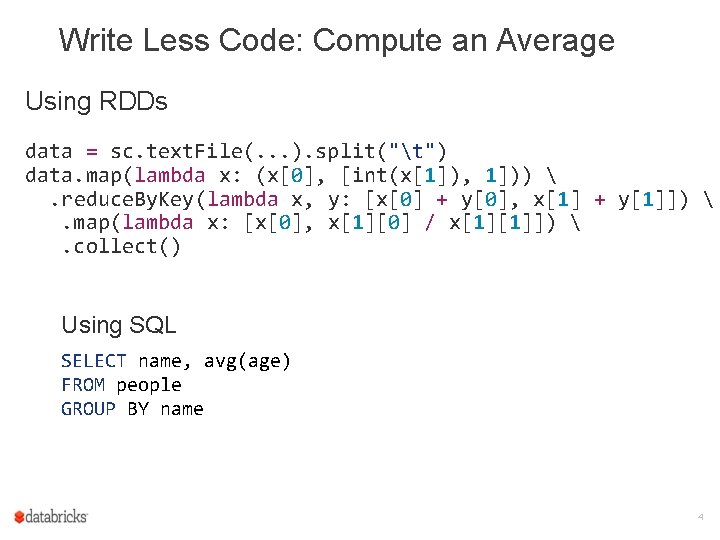 Write Less Code: Compute an Average Using RDDs data = sc. text. File(. .
