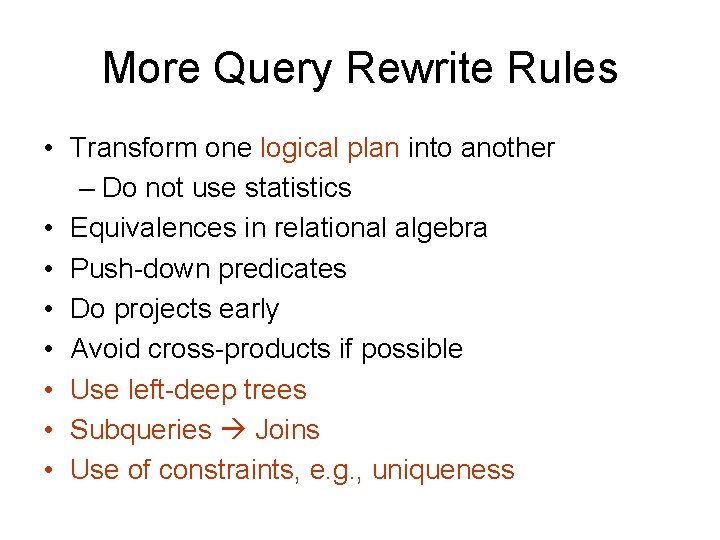 More Query Rewrite Rules • Transform one logical plan into another – Do not