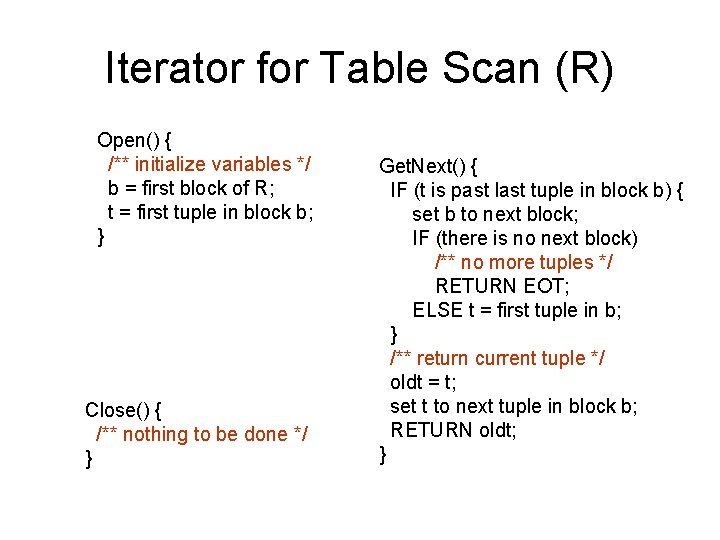 Iterator for Table Scan (R) Open() { /** initialize variables */ b = first