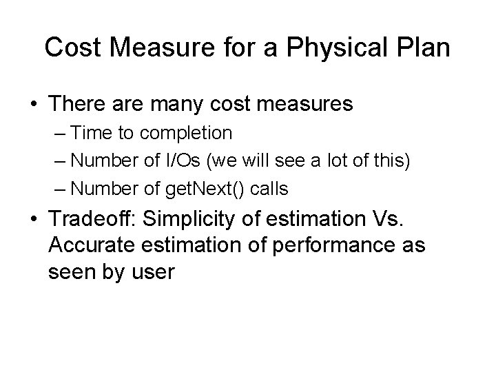 Cost Measure for a Physical Plan • There are many cost measures – Time