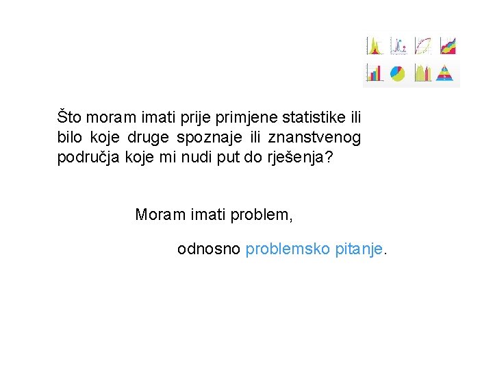 Što moram imati prije primjene statistike ili bilo koje druge spoznaje ili znanstvenog područja