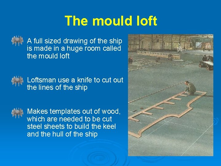 The mould loft - A full sized drawing of the ship is made in