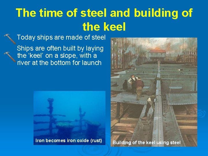 The time of steel and building of the keel Today ships are made of