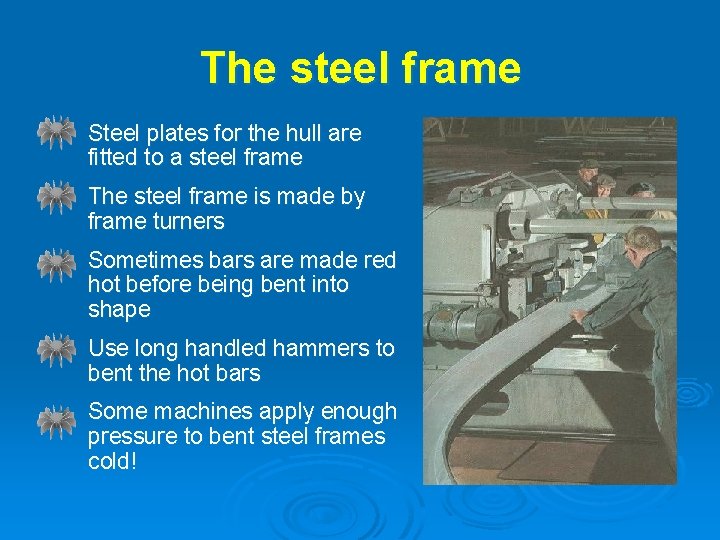 The steel frame - Steel plates for the hull are fitted to a steel