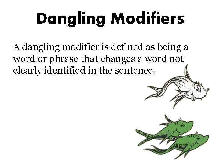 Dangling Modifiers A dangling modifier is defined as being a word or phrase that