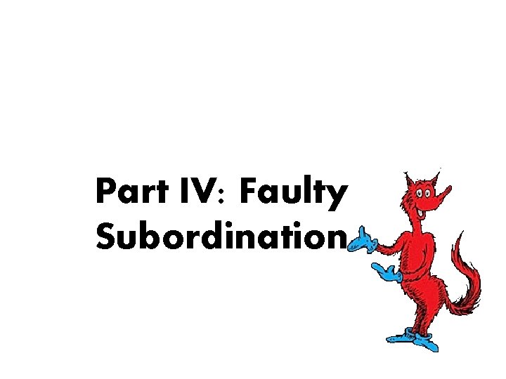 Part IV: Faulty Subordination 