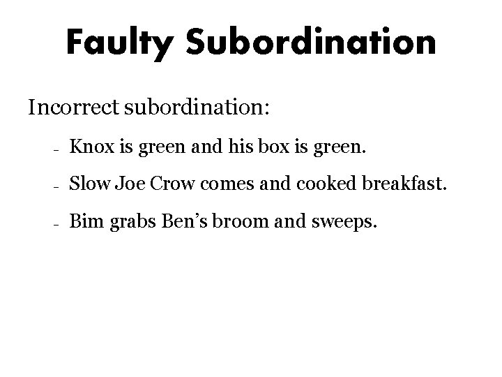 Faulty Subordination Incorrect subordination: – Knox is green and his box is green. –
