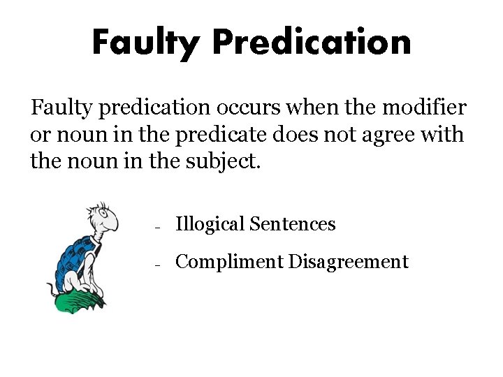 Faulty Predication Faulty predication occurs when the modifier or noun in the predicate does