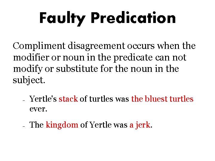 Faulty Predication Compliment disagreement occurs when the modifier or noun in the predicate can