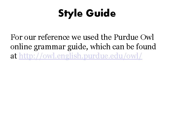 Style Guide For our reference we used the Purdue Owl online grammar guide, which