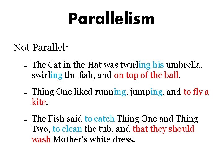 Parallelism Not Parallel: – – – The Cat in the Hat was twirling his