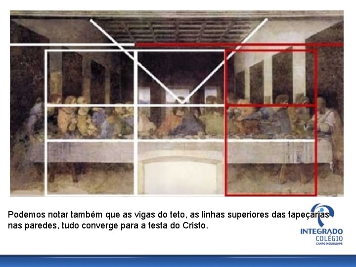 Podemos notar também que as vigas do teto, as linhas superiores das tapeçarias nas