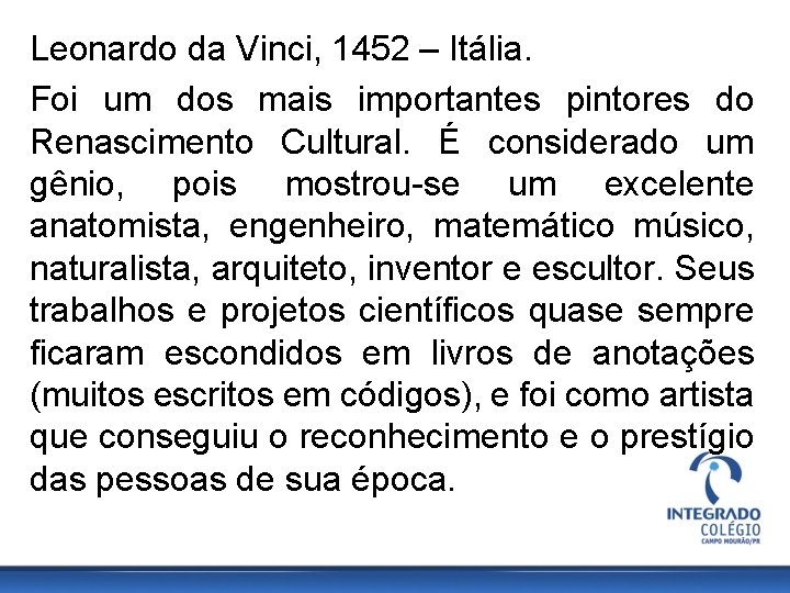 Leonardo da Vinci, 1452 – Itália. Foi um dos mais importantes pintores do Renascimento