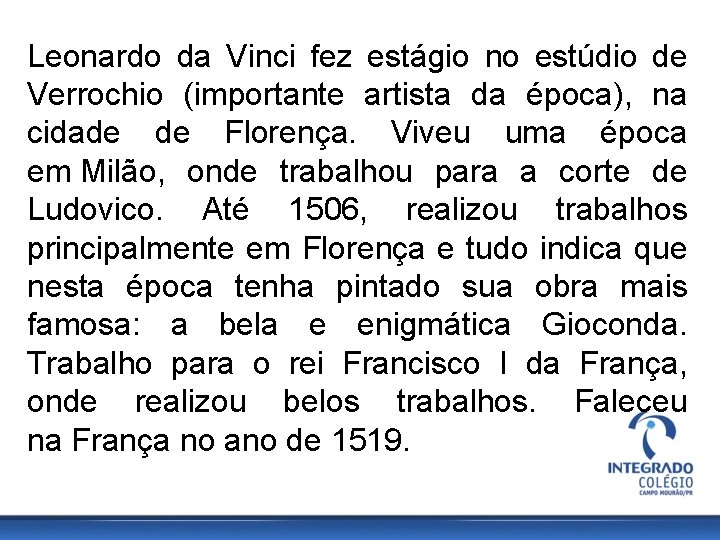 Leonardo da Vinci fez estágio no estúdio de Verrochio (importante artista da época), na