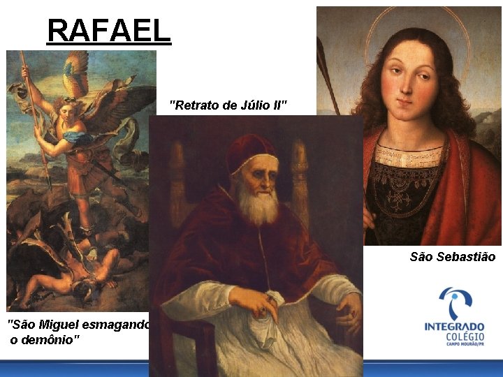 RAFAEL "Retrato de Júlio II" São Sebastião "São Miguel esmagando o demônio" 