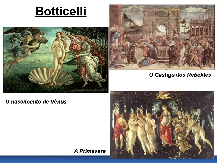 Botticelli O Castigo dos Rebeldes O nascimento de Vênus A Primavera 