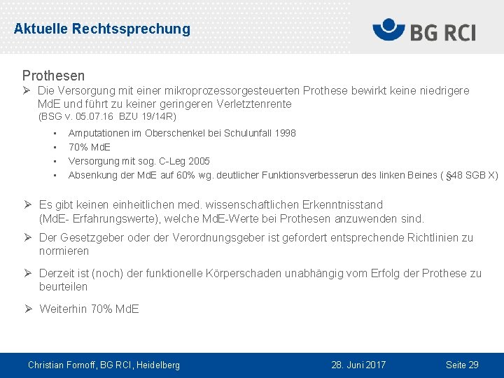 Aktuelle Rechtssprechung Prothesen Ø Die Versorgung mit einer mikroprozessorgesteuerten Prothese bewirkt keine niedrigere Md.