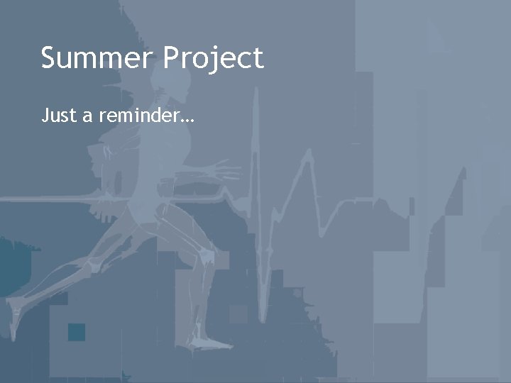 Summer Project Just a reminder… 