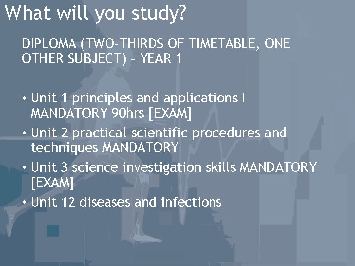 What will you study? DIPLOMA (TWO-THIRDS OF TIMETABLE, ONE OTHER SUBJECT) – YEAR 1
