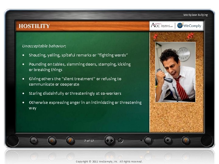 Workplace Bullying HOSTILITY Unacceptable behavior: • Shouting, yelling, spiteful remarks or "fighting words“ •