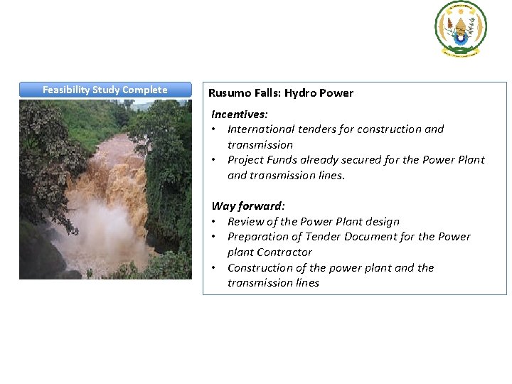 Feasibility Study Complete Rusumo Falls: Hydro Power Incentives: • International tenders for construction and