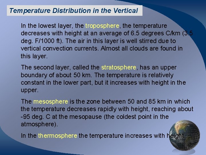 Temperature Distribution in the Vertical In the lowest layer, the troposphere, the temperature decreases