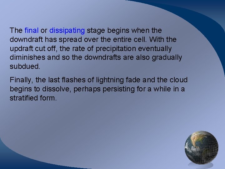 The final or dissipating stage begins when the downdraft has spread over the entire
