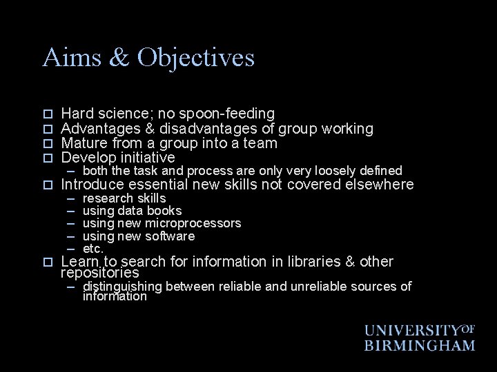 Aims & Objectives o o Hard science; no spoon-feeding Advantages & disadvantages of group